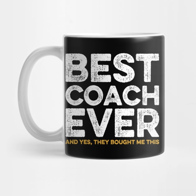 Best Coach Ever Yes They Bought Me This Coach Gift by DragonTees